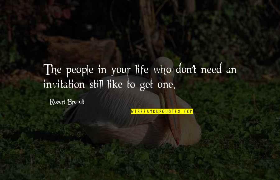 I Don't Need You In My Life Quotes By Robert Breault: The people in your life who don't need