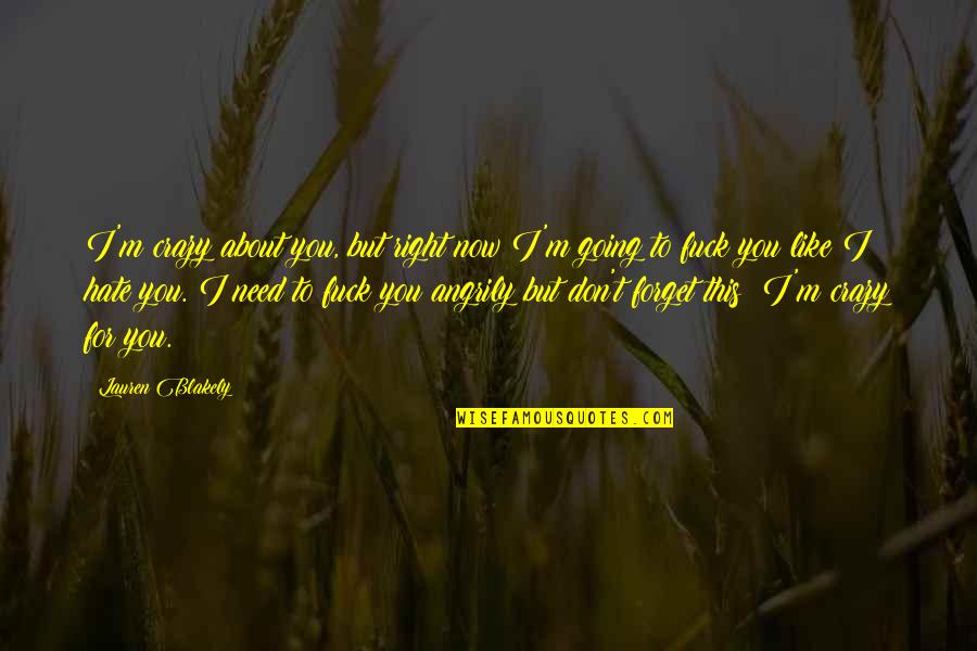 I Don't Need You Now Quotes By Lauren Blakely: I'm crazy about you, but right now I'm