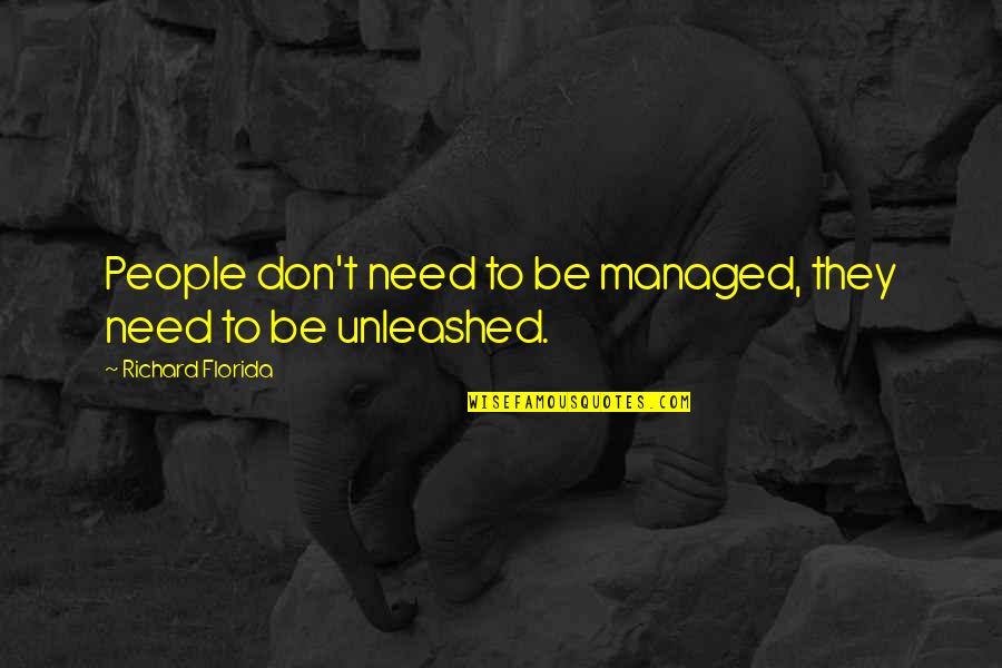 I Don't Need You Now Quotes By Richard Florida: People don't need to be managed, they need