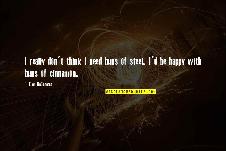 I Don't Need You To Be Happy Quotes By Ellen DeGeneres: I really don't think I need buns of