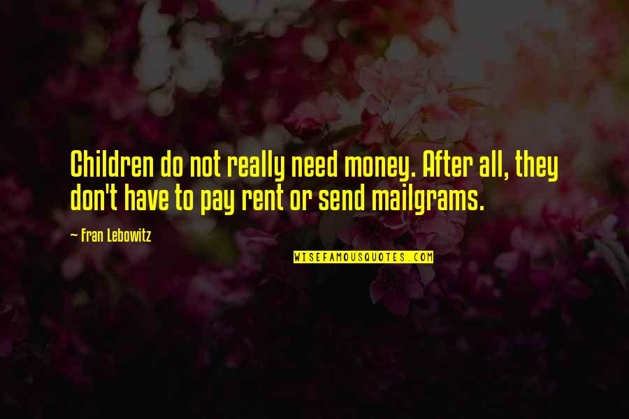 I Don't Need Your Money Quotes By Fran Lebowitz: Children do not really need money. After all,