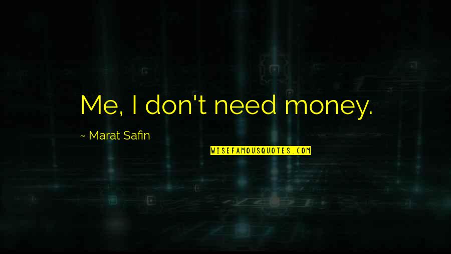 I Don't Need Your Money Quotes By Marat Safin: Me, I don't need money.