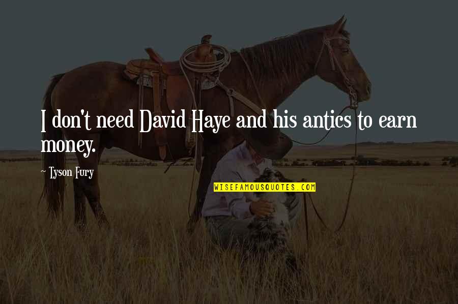 I Don't Need Your Money Quotes By Tyson Fury: I don't need David Haye and his antics