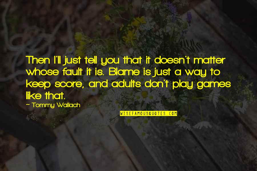 I Don't Play No Games Quotes By Tommy Wallach: Then I'll just tell you that it doesn't