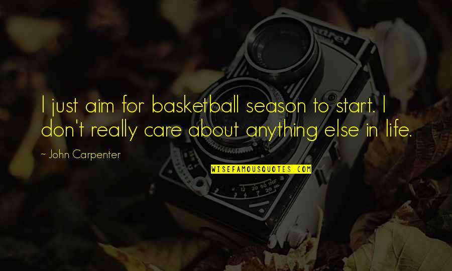 I Don't Really Care Quotes By John Carpenter: I just aim for basketball season to start.