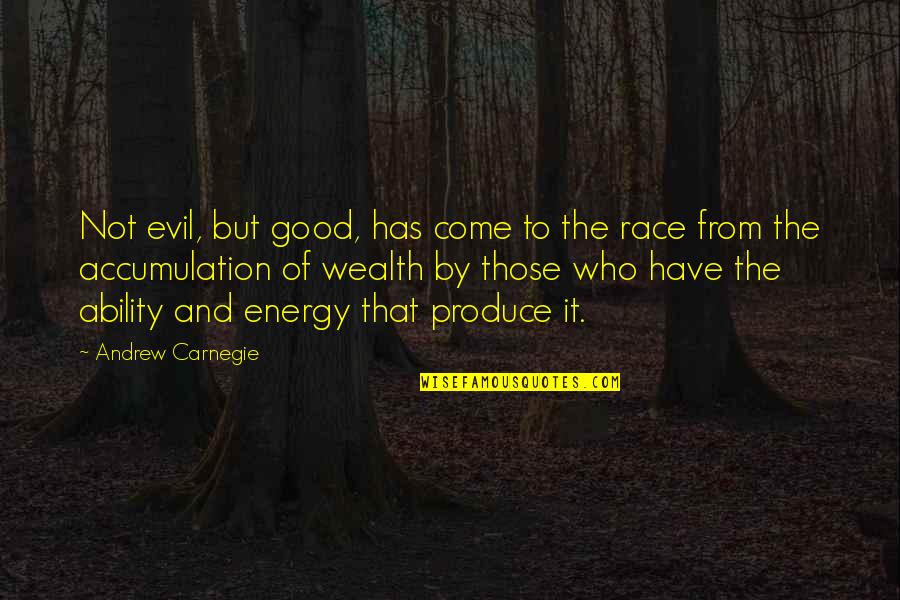 I Don't Regret What We Had Quotes By Andrew Carnegie: Not evil, but good, has come to the