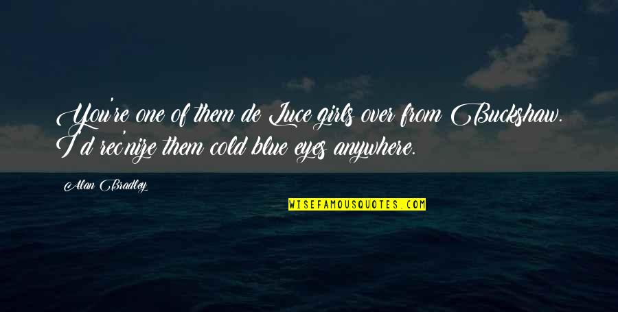 I Don't Say I Love You Enough Quotes By Alan Bradley: You're one of them de Luce girls over