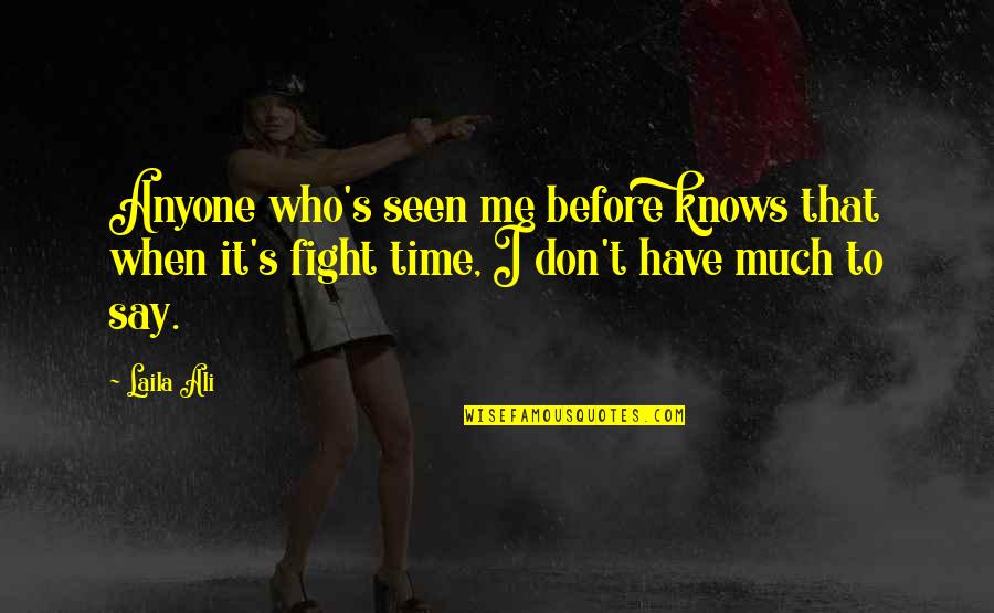 I Don't Say Much Quotes By Laila Ali: Anyone who's seen me before knows that when
