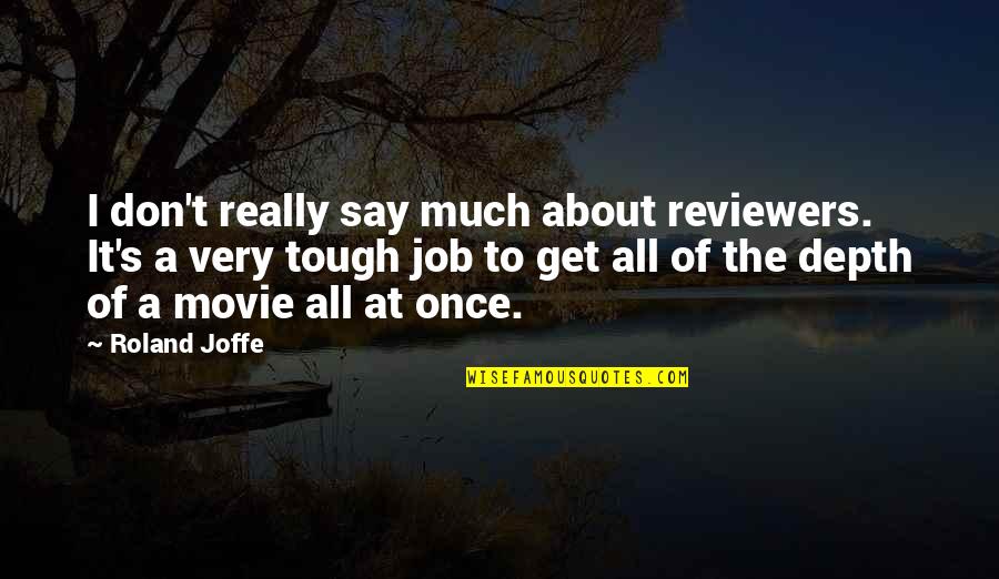 I Don't Say Much Quotes By Roland Joffe: I don't really say much about reviewers. It's