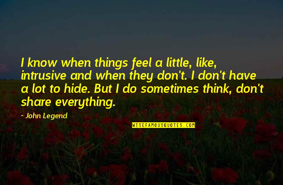 I Don't Share Quotes By John Legend: I know when things feel a little, like,