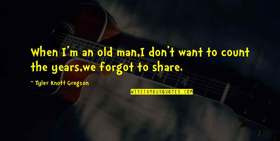 I Don't Share Quotes By Tyler Knott Gregson: When I'm an old man,I don't want to
