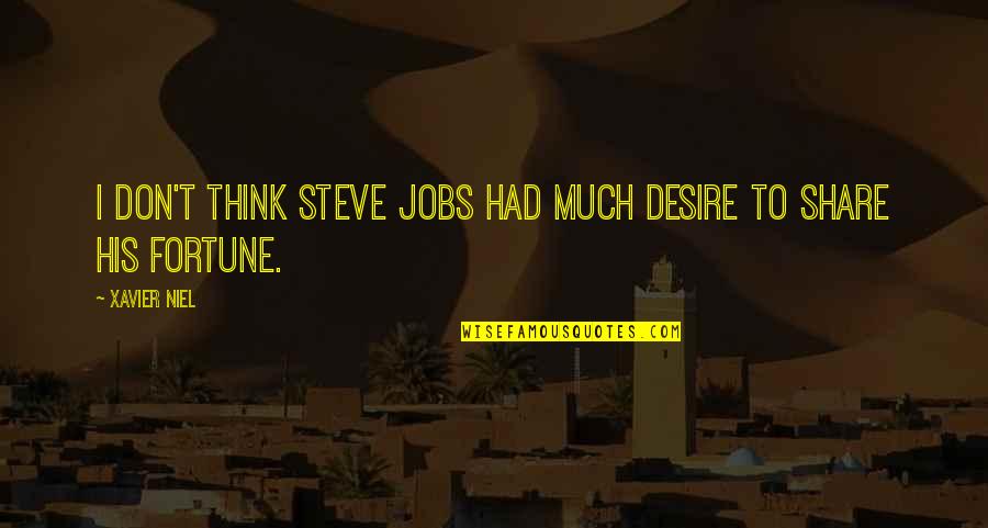 I Don't Share Quotes By Xavier Niel: I don't think Steve Jobs had much desire