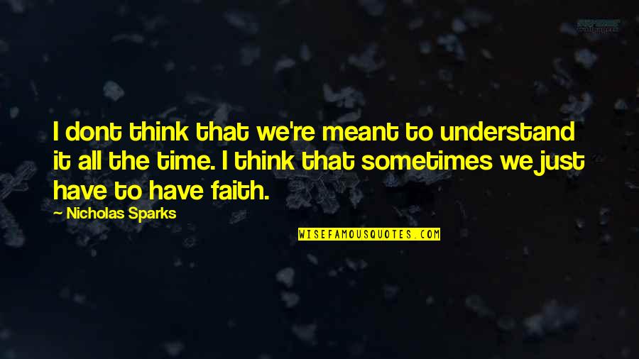 I Dont Think Quotes By Nicholas Sparks: I dont think that we're meant to understand