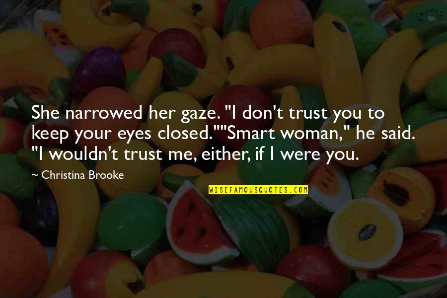 I Don't Trust You Either Quotes By Christina Brooke: She narrowed her gaze. "I don't trust you