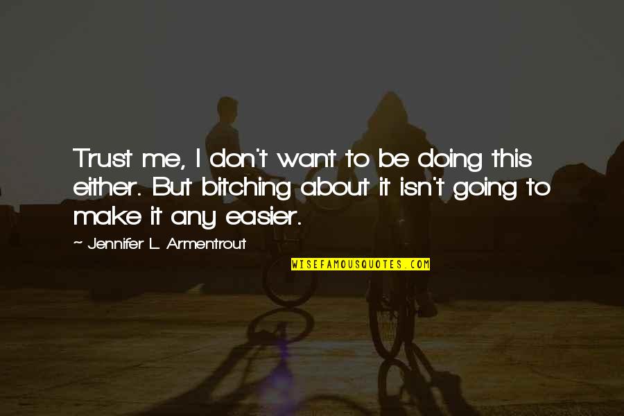 I Don't Trust You Either Quotes By Jennifer L. Armentrout: Trust me, I don't want to be doing