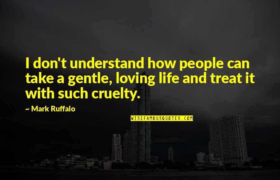 I Don't Understand Life Quotes By Mark Ruffalo: I don't understand how people can take a I Don't Understand Life Quotes By Mark Ruffalo: I don't understand how people can take a