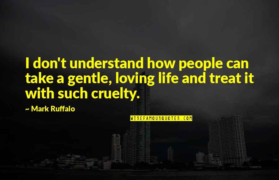 I Don't Understand Life Quotes By Mark Ruffalo: I don't understand how people can take a