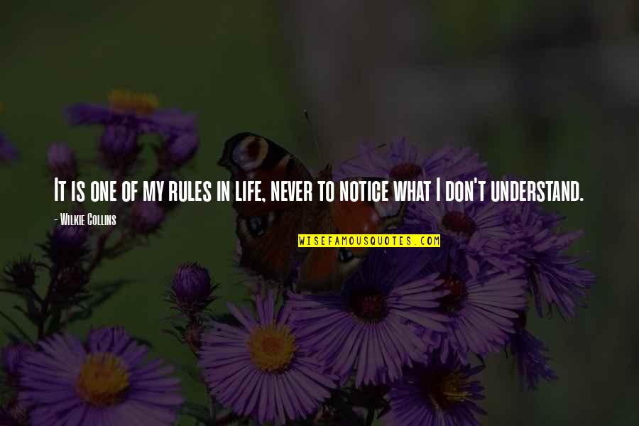 I Don't Understand Life Quotes By Wilkie Collins: It is one of my rules in life,