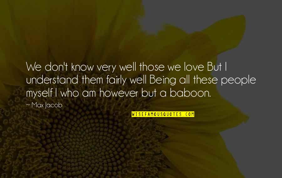 I Don't Understand Myself Quotes By Max Jacob: We don't know very well those we love