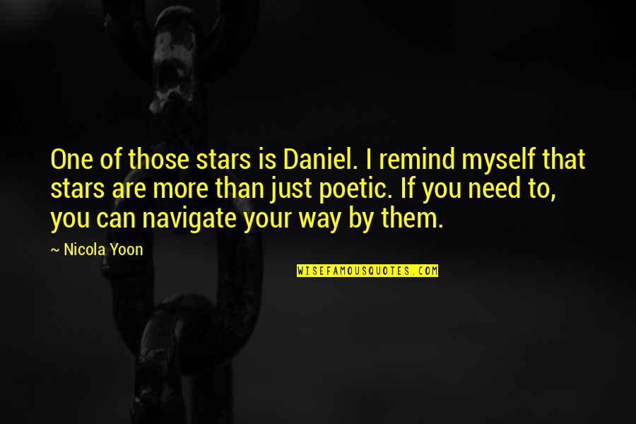 I Don't Understand Myself Quotes By Nicola Yoon: One of those stars is Daniel. I remind