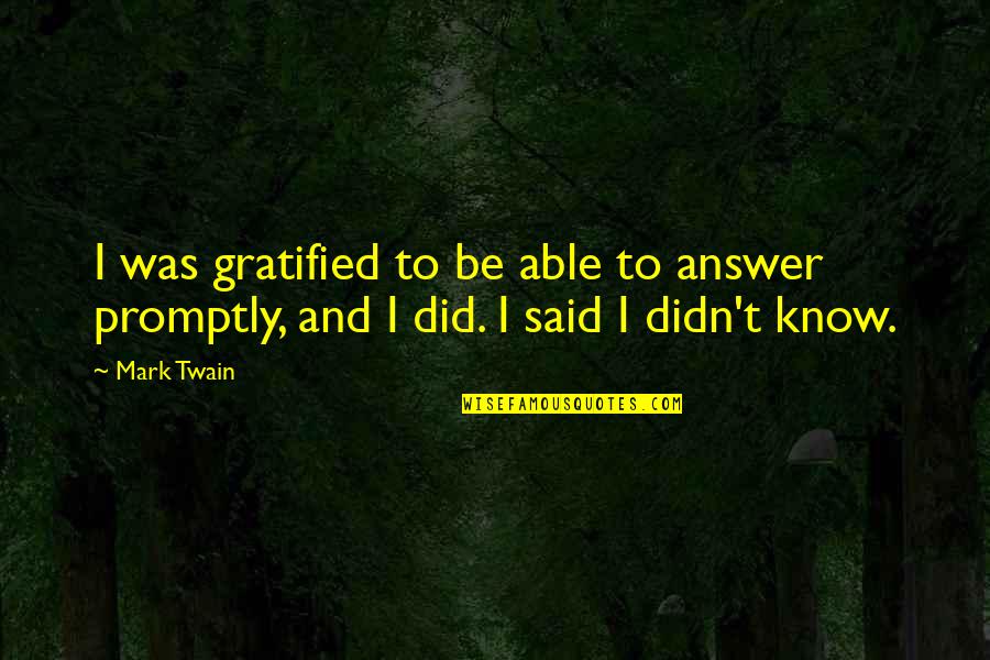 I Dont Understand Some People Quotes By Mark Twain: I was gratified to be able to answer