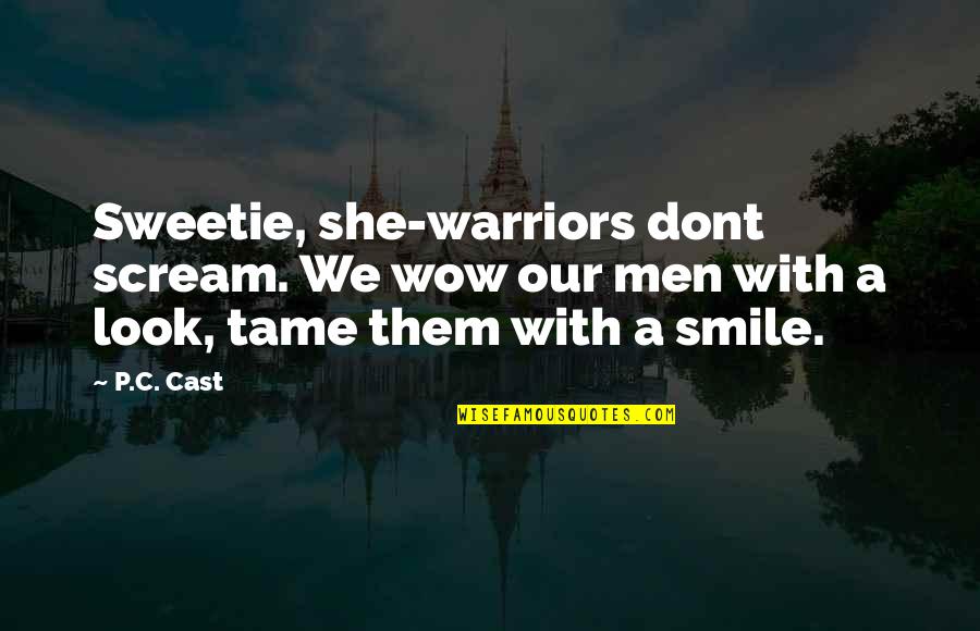 I Dont Usually Smile Quotes By P.C. Cast: Sweetie, she-warriors dont scream. We wow our men