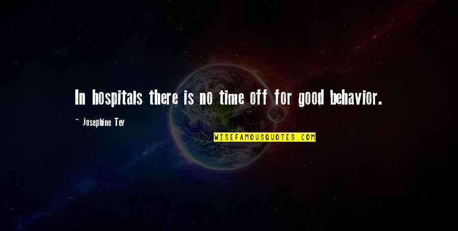 I Dont Wanna Argue With You Quotes By Josephine Tey: In hospitals there is no time off for