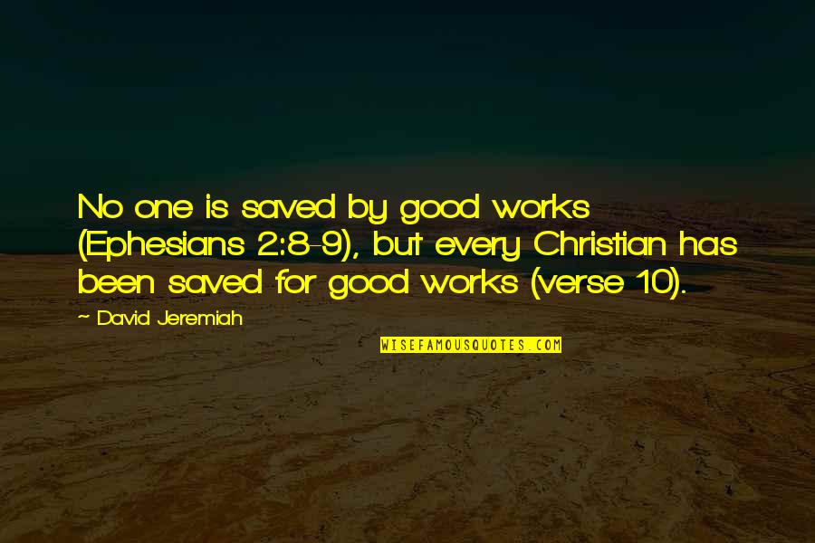 I Don't Wanna Cry Quotes By David Jeremiah: No one is saved by good works (Ephesians