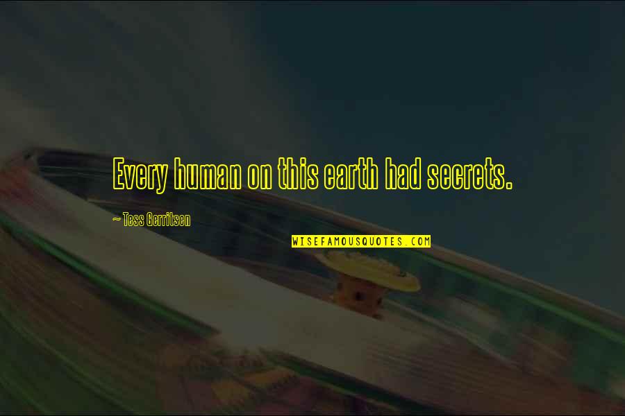 I Dont Wanna Die Too Young Quotes By Tess Gerritsen: Every human on this earth had secrets.