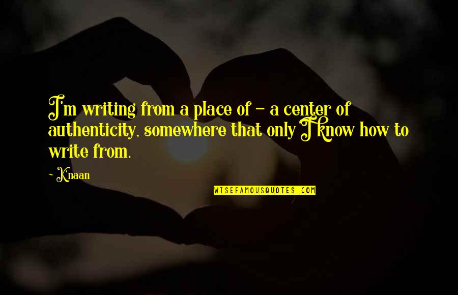 I Don't Wanna Fight With You Quotes By K'naan: I'm writing from a place of - a