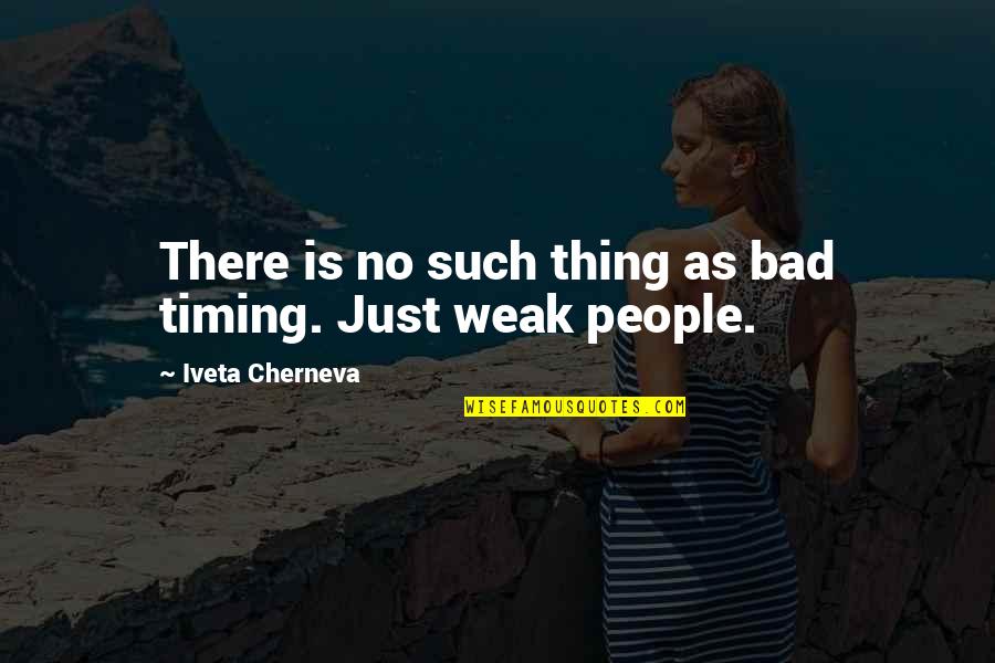 I Don't Wanna Love Again Quotes By Iveta Cherneva: There is no such thing as bad timing.