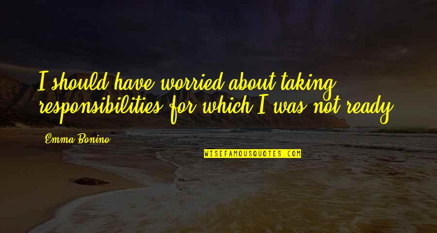 I Dont Wanna Share You Quotes By Emma Bonino: I should have worried about taking responsibilities for