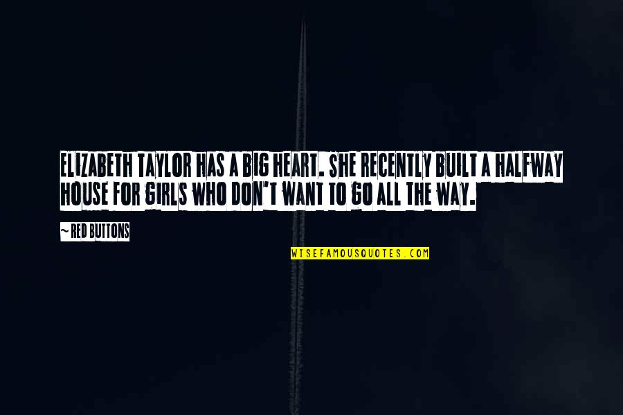 I Don't Want A Girl Who Quotes By Red Buttons: Elizabeth Taylor has a big heart. She recently