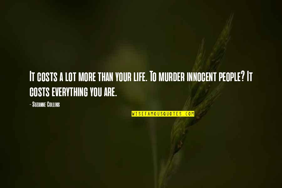 I Don't Want A Girl Who Quotes By Suzanne Collins: It costs a lot more than your life.