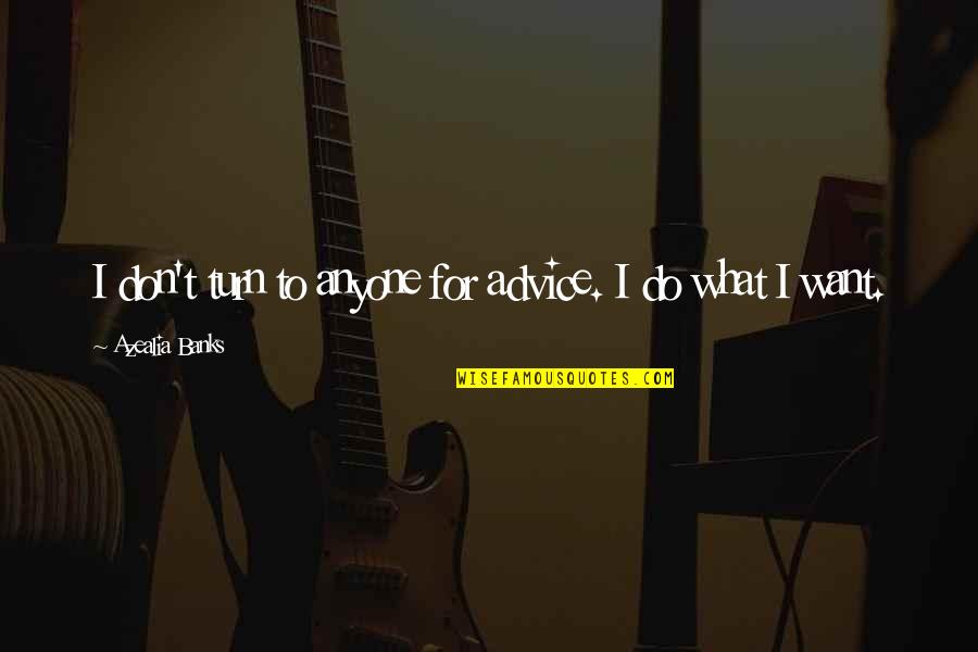 I Don't Want Anyone Quotes By Azealia Banks: I don't turn to anyone for advice. I