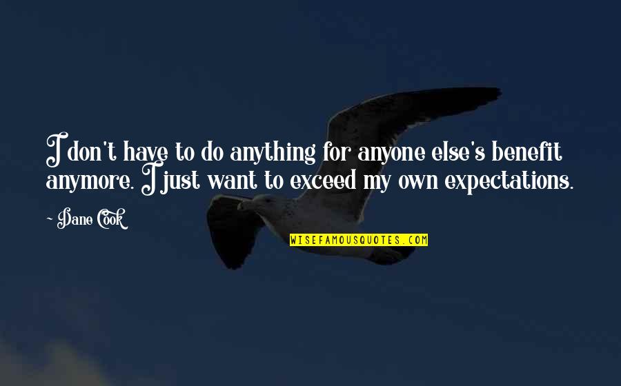 I Don't Want Anyone Quotes By Dane Cook: I don't have to do anything for anyone