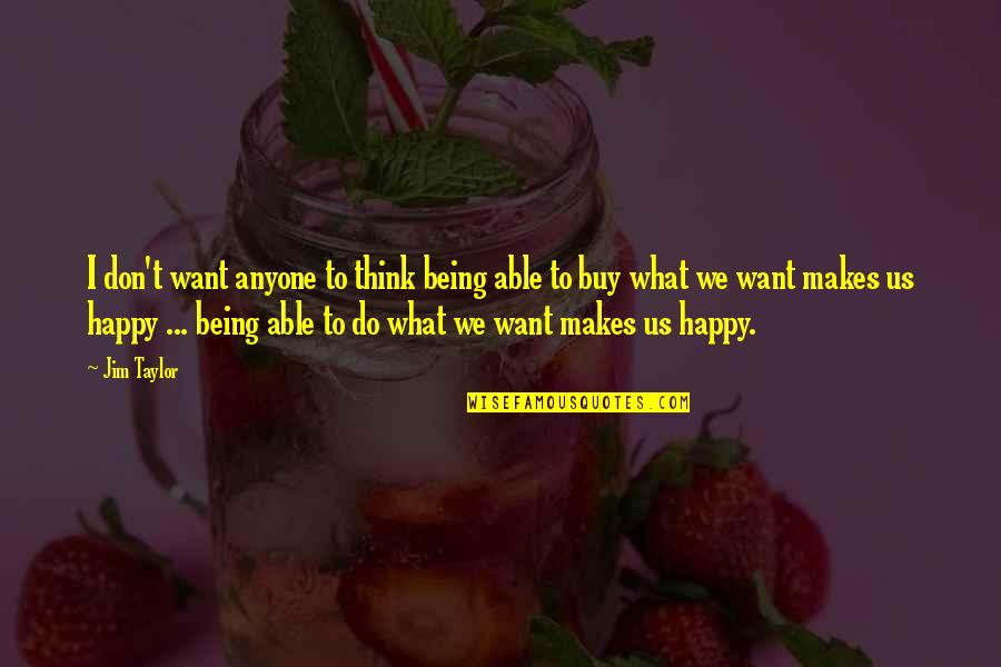 I Don't Want Anyone Quotes By Jim Taylor: I don't want anyone to think being able