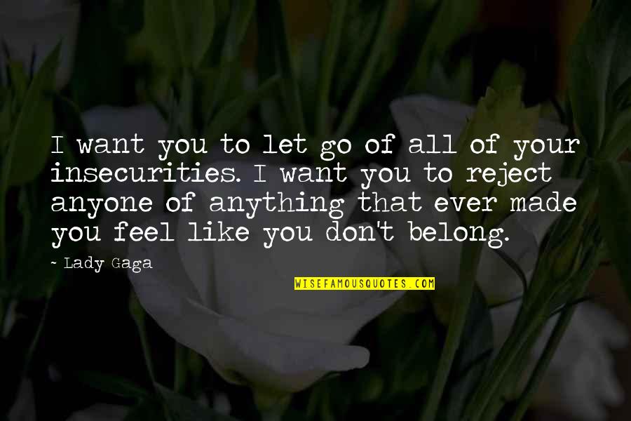 I Don't Want Anyone Quotes By Lady Gaga: I want you to let go of all