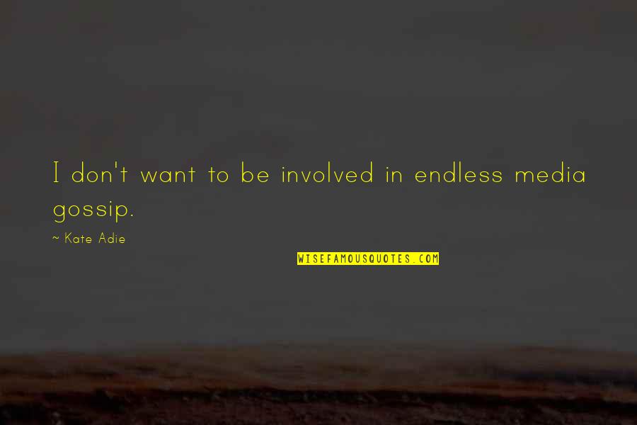 I Don't Want Easy Love Quotes By Kate Adie: I don't want to be involved in endless