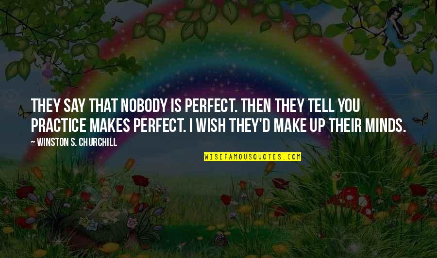 I Don't Want To Be Apart From You Quotes By Winston S. Churchill: They say that nobody is perfect. Then they