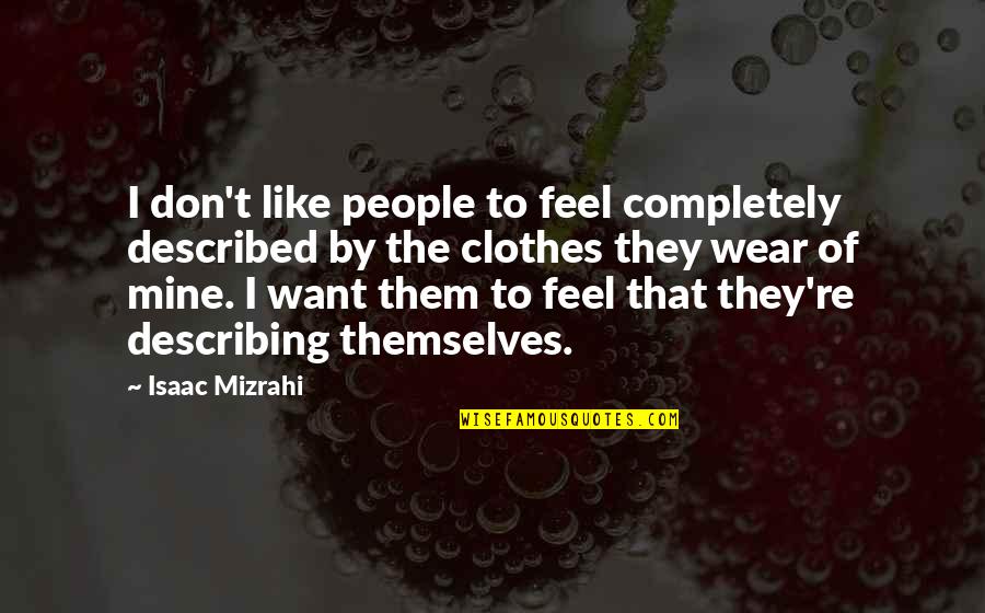 I Don't Want To Be Like Them Quotes By Isaac Mizrahi: I don't like people to feel completely described