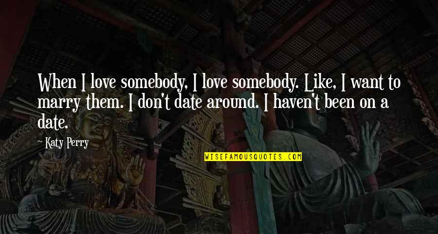 I Don't Want To Be Like Them Quotes By Katy Perry: When I love somebody, I love somebody. Like,
