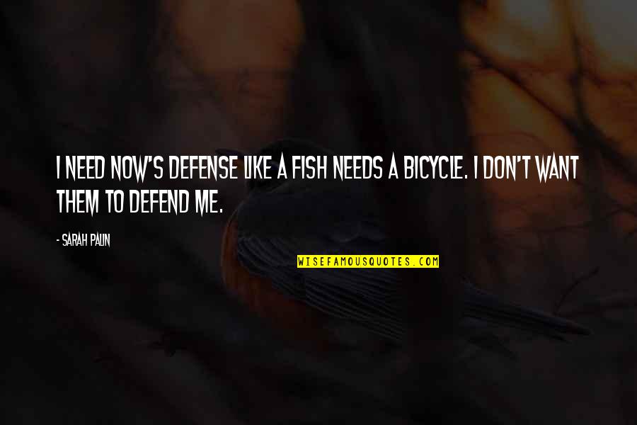 I Don't Want To Be Like Them Quotes By Sarah Palin: I need NOW's defense like a fish needs