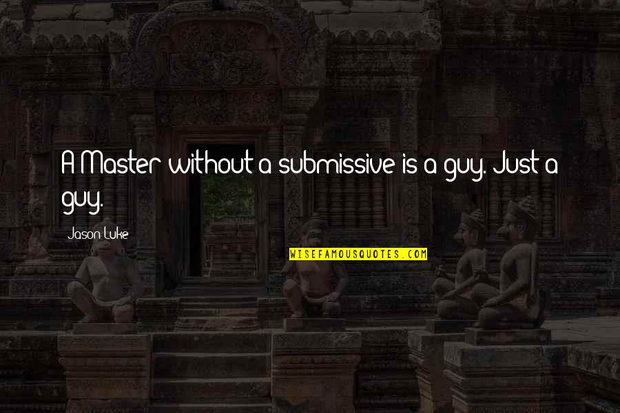I Dont Want To Be Single Quotes By Jason Luke: A Master without a submissive is a guy. I Dont Want To Be Single Quotes By Jason Luke: A Master without a submissive is a guy.