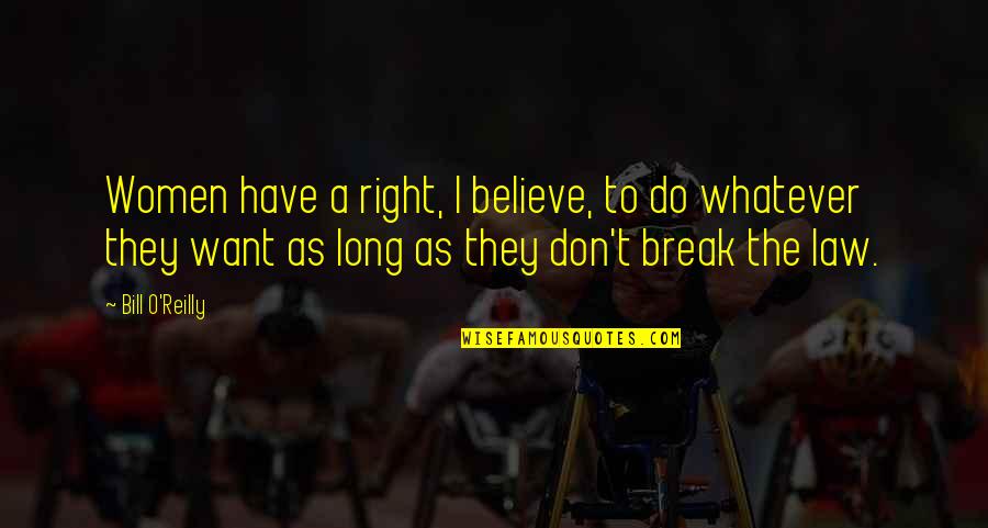 I Don't Want To Break Up With You Quotes By Bill O'Reilly: Women have a right, I believe, to do