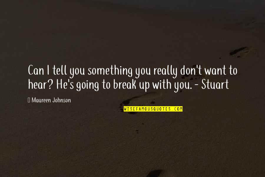 I Don't Want To Break Up With You Quotes By Maureen Johnson: Can I tell you something you really don't