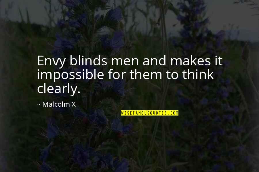 I Don't Want To Feel Love Quotes By Malcolm X: Envy blinds men and makes it impossible for