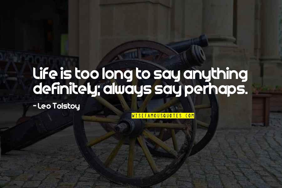 I Don't Want To Get Angry Quotes By Leo Tolstoy: Life is too long to say anything definitely;