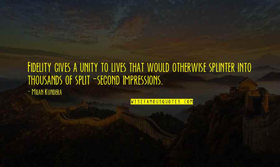 I Don't Want To Get Angry Quotes By Milan Kundera: Fidelity gives a unity to lives that would