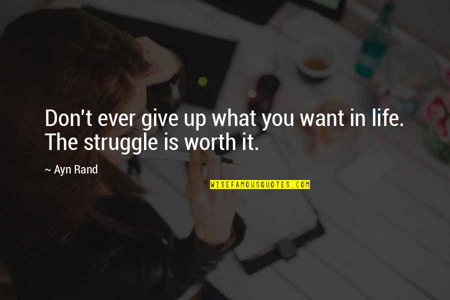 I Don't Want To Give Up Quotes By Ayn Rand: Don't ever give up what you want in